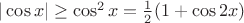 $|\cos x|\ge\cos^2x={1\over2}(1+\cos2x)$