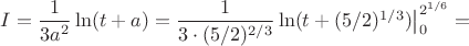 $I=\dfrac{1}{3a^2}\ln(t+a)=\dfrac{1}{3\cdot(5/2)^{2/3}}\ln(t+(5/2)^{1/3})\big{|}^{2^{1/6}}_0=$