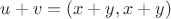 $u+v=(x+y, x+y)$