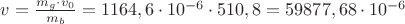 $v=\frac {m_g\cdot v_0} {m_b}=1164,6\cdot10^{-6}\cdot510,8=59877,68\cdot10^{-6}$