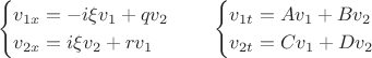$$
\begin{tabular}{cc}
\begin{cases}
v_{1x}=-i\xi v_1+qv_2\\
v_{2x}=i\xi v_2+rv_1
\end{cases} & 
\begin{cases}
v_{1t}=Av_1+Bv_2\\
v_{2t}=Cv_1+Dv_2
\end{cases}
\end{tabular}$$