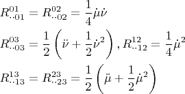 $\[\begin{gathered}  R_{ \cdot  \cdot 01}^{01}  = R_{ \cdot  \cdot 02}^{02}  = \frac{1}{4}\dot \mu \dot \nu  \hfill \\  R_{ \cdot  \cdot 03}^{03}  = \frac{1}{2}\left( {\ddot \nu  + \frac{1}{2}\dot \nu ^2 } \right),R_{ \cdot  \cdot 12}^{12}  = \frac{1}{4}\dot \mu ^2  \hfill \\  R_{ \cdot  \cdot 13}^{13}  = R_{ \cdot  \cdot 23}^{23}  = \frac{1}{2}\left( {\ddot \mu  + \frac{1}{2}\dot \mu ^2 } \right) \hfill \\ \end{gathered} \]$