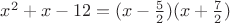 $x^2+x-12=(x-\frac {5} {2})(x+\frac {7} {2})$