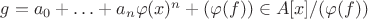 $g=a_0+\ldots +a_n\varphi(x)^n+(\varphi(f))\in A[x]/(\varphi(f))$