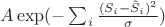 $ A\exp(-\sum_i \frac{(S_i - \tilde{S}_i)^2}{\sigma})$