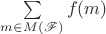 $\sum\limits_{m\in M (\mathscr F)} f(m)$