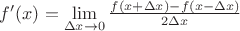 $f'(x)=\lim\limits_{\Delta x\rightarrow0}\frac{f(x+\Delta x)-f(x-\Delta x)}{2\Delta x}$