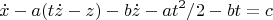 $$\dot x-a(t\dot z-z)-b\dot z-at^2/2-bt=c$$