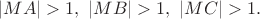 $|MA|>1,\ |MB|>1,\ |MC|>1.$