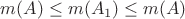 $m(A)\leq m(A_1)\leq m(A)$