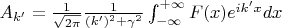 $A_{k'}=\frac{1}{\sqrt{2 \pi}} \frac{1}{(k')^2+\gamma^2}\int_{-\infty}^{+\infty} F(x) e^{ik'x}dx$