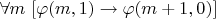 $\forall m ~ [\varphi(m,1) \to \varphi(m+1,0)]$
