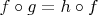 $f\circ g = h\circ f$