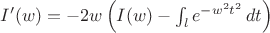 $I'(w)=-2w\left(I(w)-\int_{l}e^{-w^2t^2}\,dt\right)$