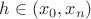 $h\in (x_{0}, x_{n})$