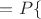 $=P\{$