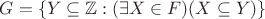 $G = \left\lbrace Y \subseteq \mathbb{Z} : (\exists X \in F)(X \subseteq Y) \right\rbrace$
