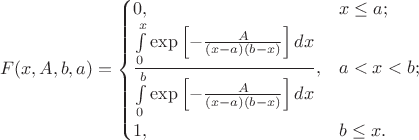 $$
F(x, A, b, a) = \begin{cases}
0, & x \leq a;\\
\dfrac{\int\limits_0^x \exp \left[-\frac{A}{(x - a)(b - x)}\right] dx}{\int\limits_0^b \exp \left[-\frac{A}{(x - a)(b - x)}\right] dx}, & a < x < b; \\
1, & b \leq x.
\end{cases}
$$