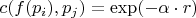 $c(f(p_i), p_j) = \exp(-\alpha \cdot r)$