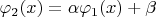 $\varphi_2(x)=\alpha\varphi_1(x)+\beta$