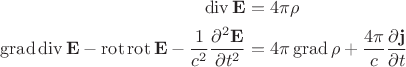 $$\begin{aligned}\operatorname{div}\mathbf{E}&=4\pi\rho\\\operatorname{grad}\operatorname{div}\mathbf{E}-\operatorname{rot}\operatorname{rot}\mathbf{E}-\dfrac{1}{c^2}\dfrac{\partial^2\mathbf{E}}{\partial t^2}&=4\pi\operatorname{grad}\rho+\dfrac{4\pi}{c}\dfrac{\partial\mathbf{j}}{\partial t}\end{aligned}$$