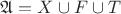 $\mathfrak{A}=X\cup F\cup T$