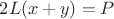 $2L(x+y)=P$