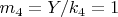 $ m_4=Y/k_4=1 $