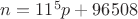 $n=11^5p+96508$