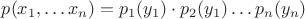 $p(x_1, \ldots x_n)=p_1(y_1) \cdot  p_2(y_1) \ldots p_n(y_n) $