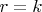 $r=k