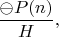 $$\frac{\ominus P(n)}{H},$$