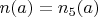 $ n ( a ) = n_5 ( a )$