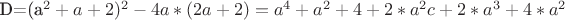 D=(a^2+a+2)^2-4a*(2a+2)=a^4+a^2+4+2*a^2c+2*a^3+4*a^2