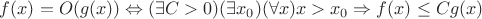 $f(x) = O(g(x)) \Leftrightarrow (\exists C > 0)(\exists x_0)(\forall x) x > x_0 \Rightarrow f(x) \leq C g(x)$