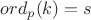 $ord_p(k)= s$