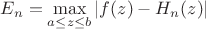$E_n  = \mathop {\max }\limits_{a \le z \le b} \left| {f(z) - H_n (z)} \right|$