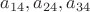 $a_{14}, a_{24}, a_{34}$