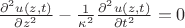 $\frac {\partial^2 {u(z,t)}} {\partial {z}^2}-\frac{1} {\kappa^2} \frac {\partial^2 {u(z,t)}} {\partial {t}^2}=0$