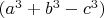 $(a^3+b^3-c^3)$