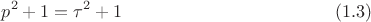 $$p^2+1=\tau^2+1\eqno (1.3)$$ $$p^2+1=\tau^2+1\eqno (1.3)$$