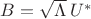 $B=\sqrt{\Lambda}\,U^*$