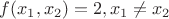 $f(x_1,x_2)=2,x_1\not =x_2$