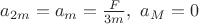 $a_{2m}=a_m=\frac{F}{3m},~ a_M=0$