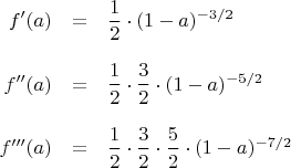 $$
\begin{array}{rcl}
f'(a) &=& \dfrac{1}{2} \cdot (1-a)^{-3/2} \\ \\
f''(a) &=& \dfrac{1}{2} \cdot \dfrac{3}{2} \cdot (1-a)^{-5/2} \\ \\
f'''(a) &=& \dfrac{1}{2} \cdot \dfrac{3}{2} \cdot \dfrac{5}{2} \cdot (1-a)^{-7/2}
\end{array}
$$
