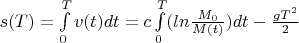 $s(T)=\int \limits_0^T v(t)dt=c\int \limits_0^T (ln\frac{M_0}{M(t)})dt-\frac{gT^2}{2}$