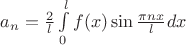 $a_n=\frac{2}{l}\int\limits_{0}^{l}f(x)\sin\frac{\pi nx}{l}dx$