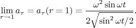 $$\lim_{r \to 1}a_\tau=a_\tau(r=1)=\frac{\omega^2\sin\omega t}{2\sqrt{\sin^2\omega t/2}}.$$