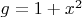 $g=1+x^2$