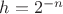 $h=2^{-n}$